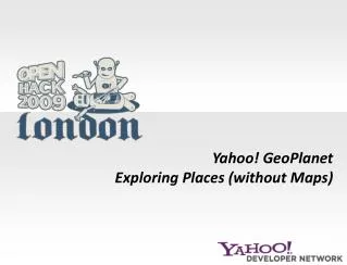 Yahoo! GeoPlanet Exploring Places (without Maps)