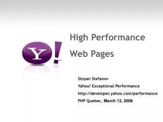 High Performance Web Pages Stoyan Stefanov Yahoo! Exceptional Performance