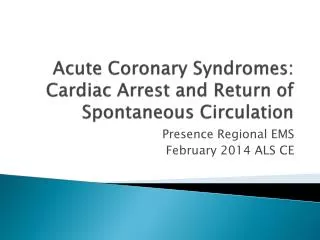 Acute Coronary Syndromes: Cardiac Arrest and Return of Spontaneous Circulation
