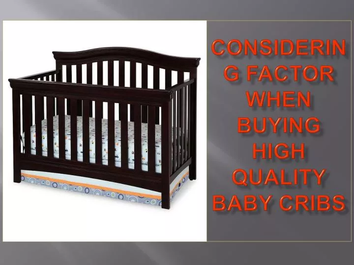 considering factor when buying high quality baby cribs