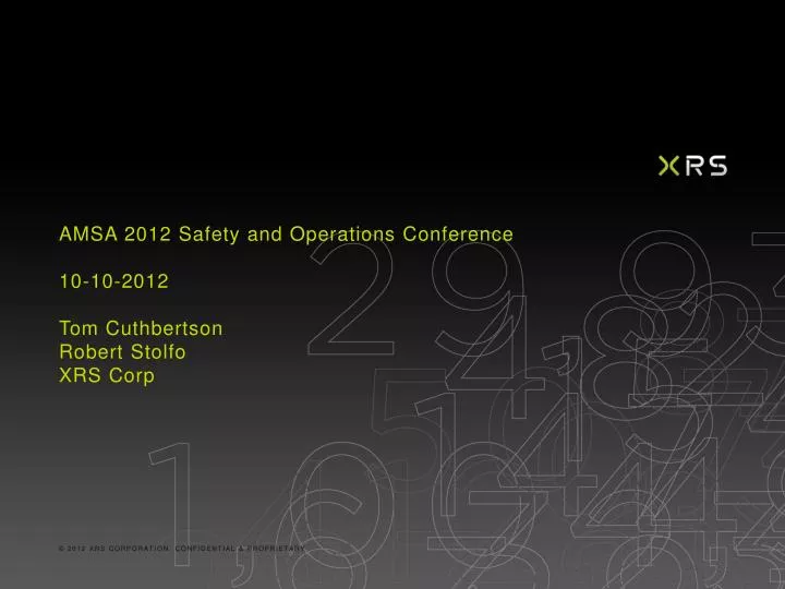 amsa 2012 safety and operations conference 10 10 2012 tom cuthbertson robert stolfo xrs corp