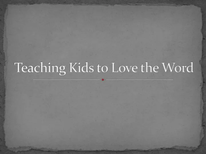 teaching kids to love the word