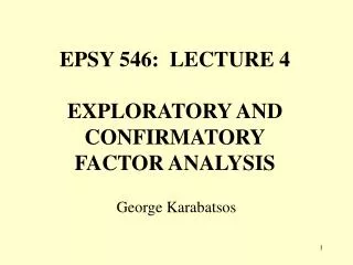 EPSY 546: LECTURE 4 EXPLORATORY AND CONFIRMATORY FACTOR ANALYSIS