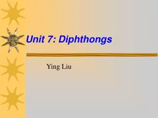Unit 7: Diphthongs