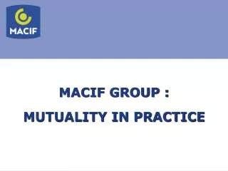 MACIF GROUP : MUTUALITY IN PRACTICE