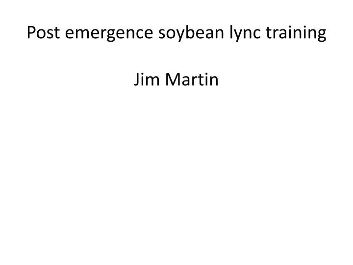 post emergence soybean lync training jim martin