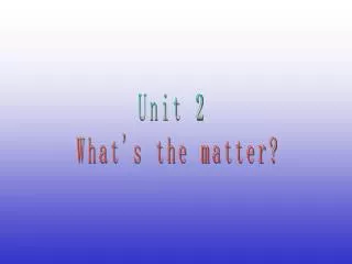 Unit 2 What's the matter?