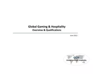 Global Gaming &amp; Hospitality Overview &amp; Qualifications