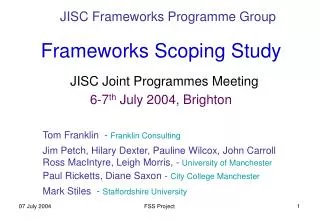 Frameworks Scoping Study JISC Joint Programmes Meeting 6-7 th July 2004, Brighton