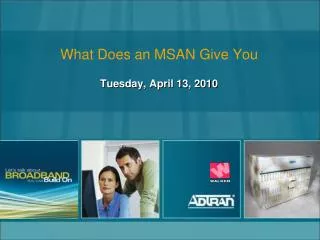 What Does an MSAN Give You