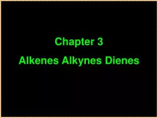 Chapter 3 Alkenes Alkynes Dienes