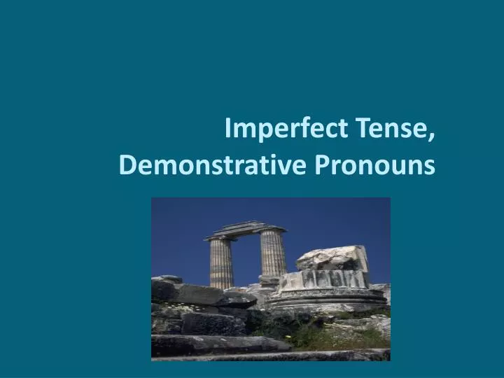 imperfect tense demonstrative pronouns