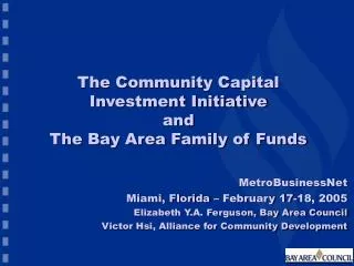 The Community Capital Investment Initiative and The Bay Area Family of Funds