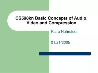 CS598kn Basic Concepts of Audio, Video and Compression