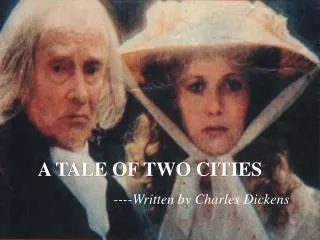 A TALE OF TWO CITIES ----Written by Charles Dickens