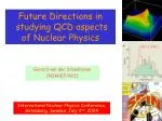 Future Directions in studying QCD aspects of Nuclear Physics - slide 1