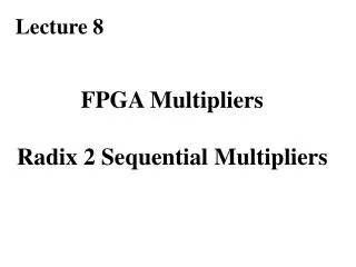 FPGA Multipliers Radix 2 Sequential Multipliers