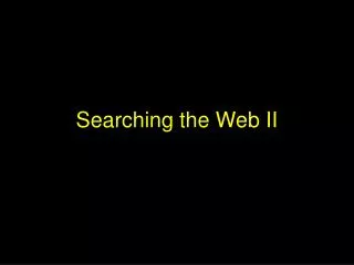 Searching the Web II