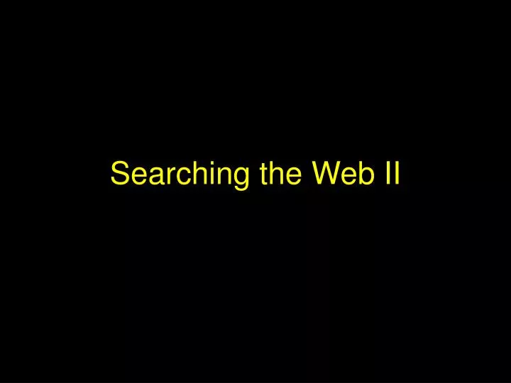 searching the web ii