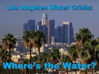 Los Angeles Water Crisis: Where’s the Water?