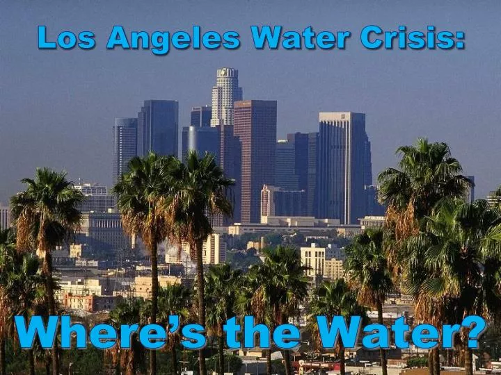 los angeles water crisis where s the water