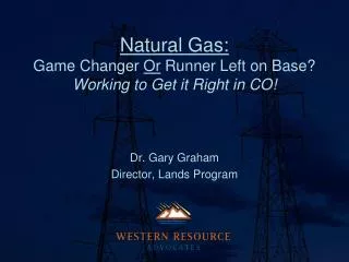 Natural Gas: Game Changer Or Runner Left on Base? Working to Get it Right in CO!