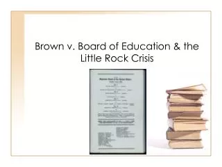 Brown v. Board of Education &amp; the Little Rock Crisis