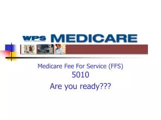 Medicare Fee For Service (FFS) 5010 Are you ready???