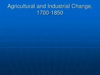 Agricultural and Industrial Change, 1700-1850