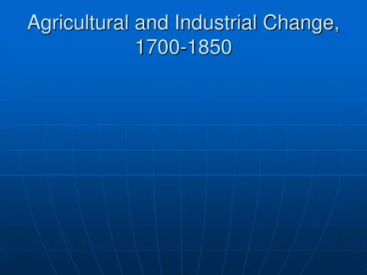 agricultural and industrial change 1700 1850