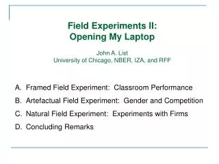 Field Experiments II: Opening My Laptop John A. List University of Chicago, NBER, IZA, and RFF