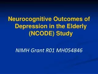 Neurocognitive Outcomes of Depression in the Elderly (NCODE) Study NIMH Grant R01 MH054846
