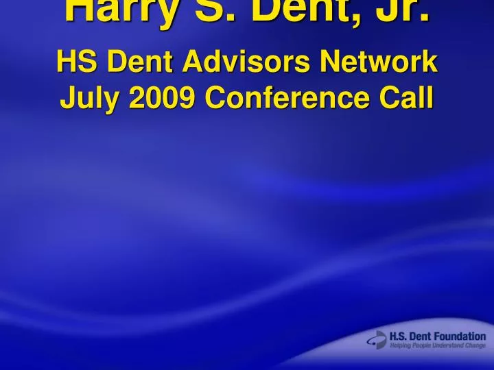 harry s dent jr hs dent advisors network july 2009 conference call