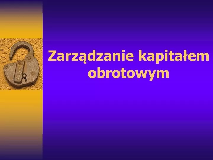 zarz dzanie kapita em obrotowym