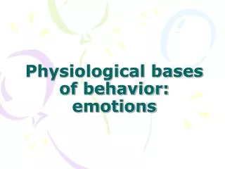 Physiological bases of behavior: emotions