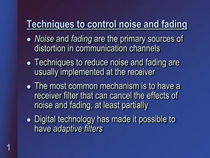techniques to control noise and fading