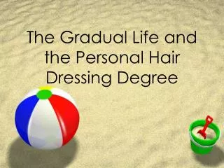 The Gradual Life and the Personal Hair Dressing Degree