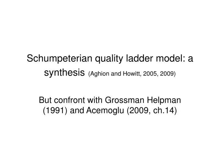 schumpeterian quality ladder model a synthesis aghion and howitt 2005 2009