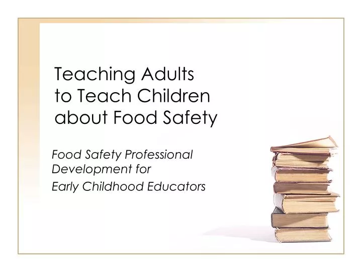 teaching adults to teach children about food safety