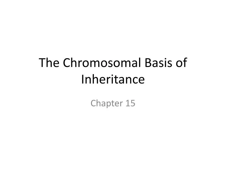 the chromosomal basis of inheritance