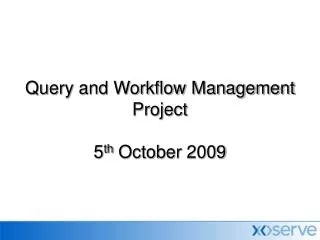 Query and Workflow Management Project 5 th October 2009