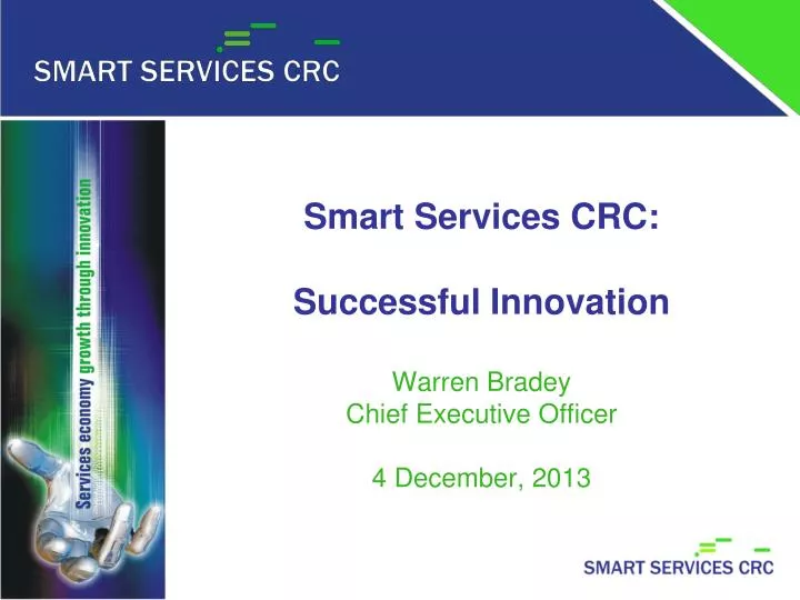 smart services crc successful innovation warren bradey chief executive officer 4 december 2013