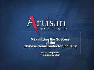 Maximizing the Success of the Chinese Semiconductor Industry Mark Templeton President &amp; CEO