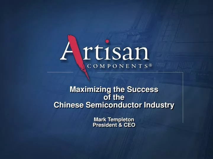 maximizing the success of the chinese semiconductor industry mark templeton president ceo