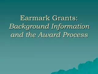 Earmark Grants: Background Information and the Award Process