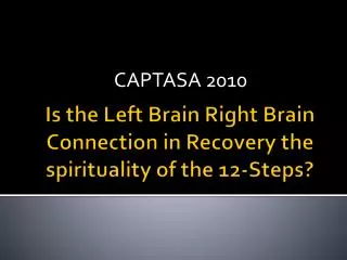 Is the Left Brain Right Brain Connection in Recovery the spirituality of the 12-Steps?