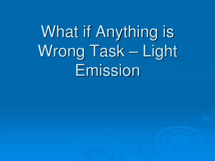what if anything is wrong task light emission