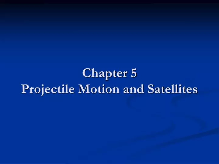 chapter 5 projectile motion and satellites