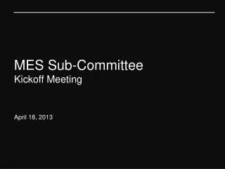 MES Sub-Committee Kickoff Meeting