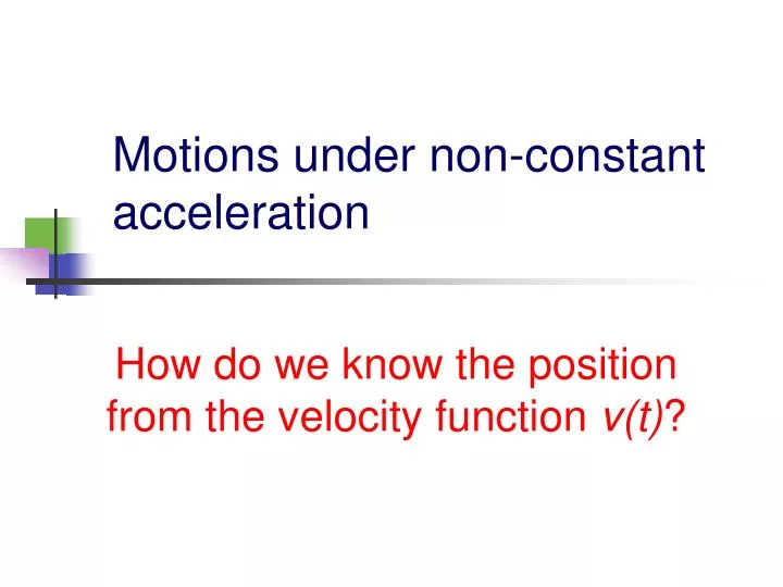 motions under non constant acceleration
